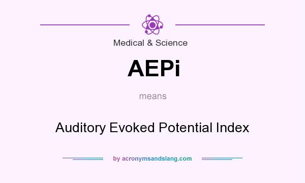 What does AEPi mean? It stands for Auditory Evoked Potential Index