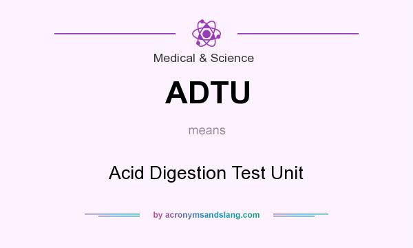 What does ADTU mean? It stands for Acid Digestion Test Unit