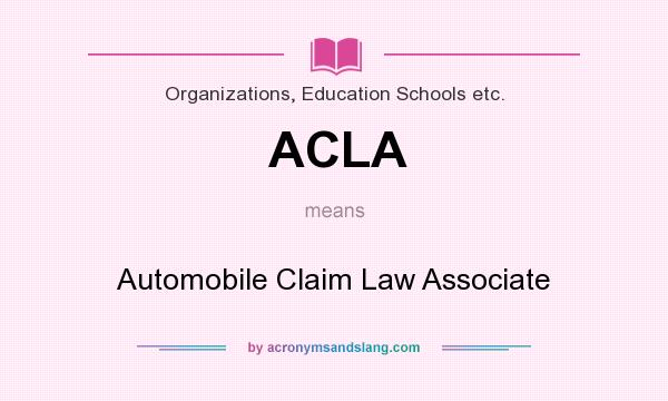 What does ACLA mean? It stands for Automobile Claim Law Associate