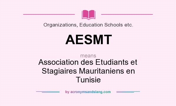 What does AESMT mean? It stands for Association des Etudiants et Stagiaires Mauritaniens en Tunisie