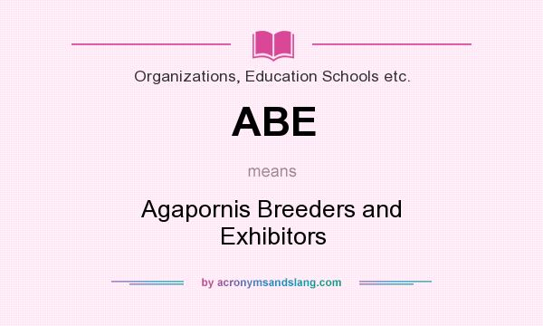 What does ABE mean? It stands for Agapornis Breeders and Exhibitors