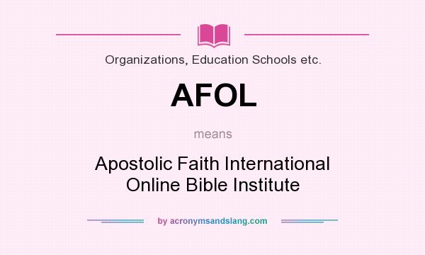 What does AFOL mean? It stands for Apostolic Faith International Online Bible Institute