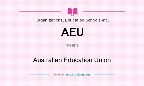 What does AEU mean? It stands for Australian Education Union