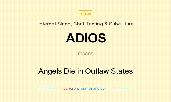 What does ADIOS mean? It stands for Angels Die in Outlaw States