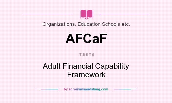 What does AFCaF mean? It stands for Adult Financial Capability Framework