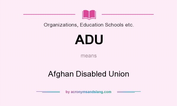 What does ADU mean? It stands for Afghan Disabled Union