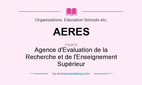 What does AERES mean? It stands for Agence d`Evaluation de la Recherche et de l`Enseignement Supérieur