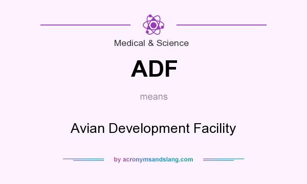 What does ADF mean? It stands for Avian Development Facility