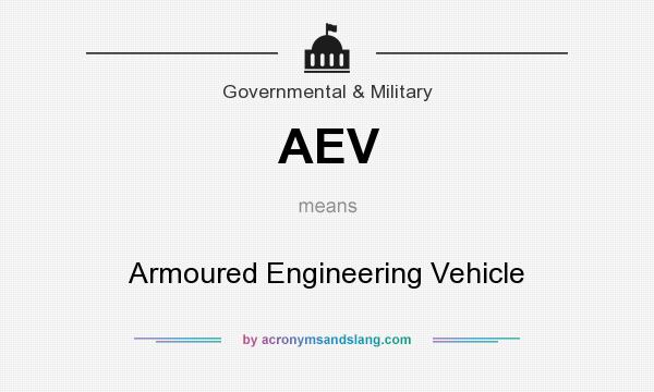 What does AEV mean? It stands for Armoured Engineering Vehicle