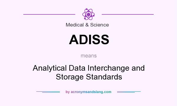 What does ADISS mean? It stands for Analytical Data Interchange and Storage Standards