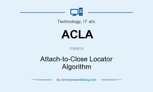 What does ACLA mean? It stands for Attach-to-Close Locator Algorithm