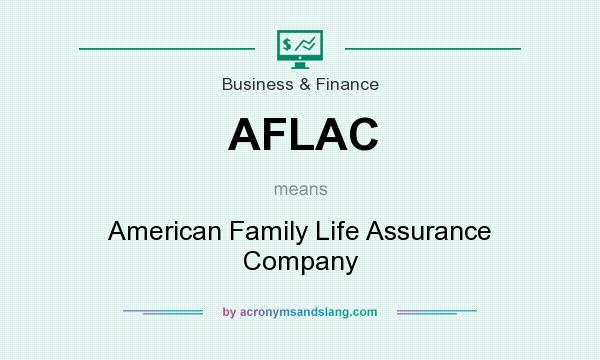 What does AFLAC mean? It stands for American Family Life Assurance Company