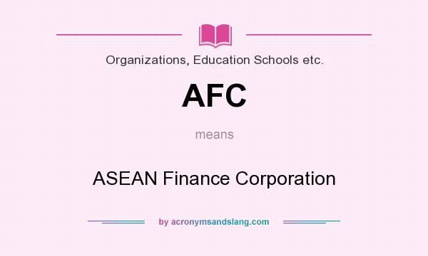 What does AFC mean? It stands for ASEAN Finance Corporation