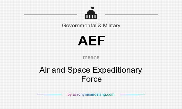 What does AEF mean? It stands for Air and Space Expeditionary Force