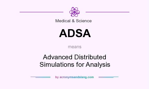 What does ADSA mean? It stands for Advanced Distributed Simulations for Analysis