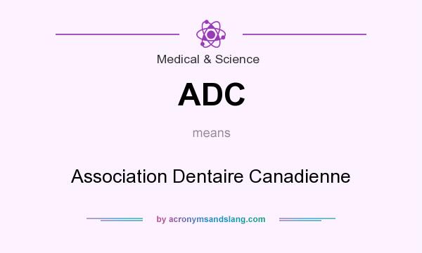What does ADC mean? It stands for Association Dentaire Canadienne