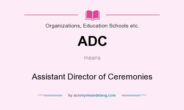 What does ADC mean? It stands for Assistant Director of Ceremonies