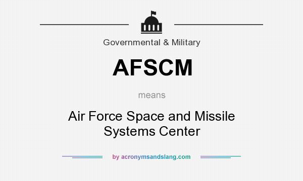 What does AFSCM mean? It stands for Air Force Space and Missile Systems Center