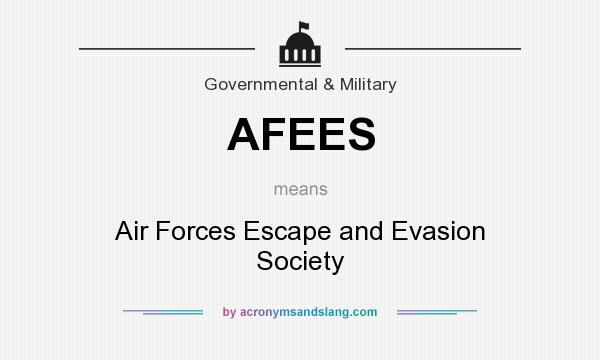 What does AFEES mean? It stands for Air Forces Escape and Evasion Society