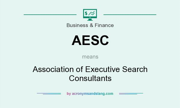 What does AESC mean? It stands for Association of Executive Search Consultants
