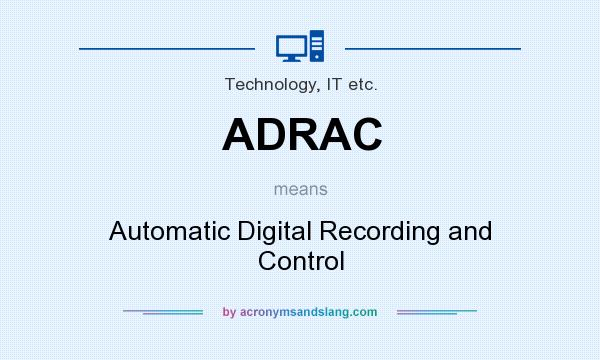 What does ADRAC mean? It stands for Automatic Digital Recording and Control