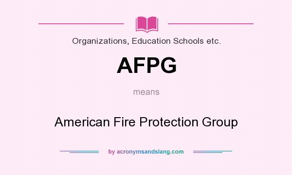 What does AFPG mean? It stands for American Fire Protection Group