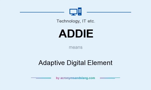 What does ADDIE mean? It stands for Adaptive Digital Element