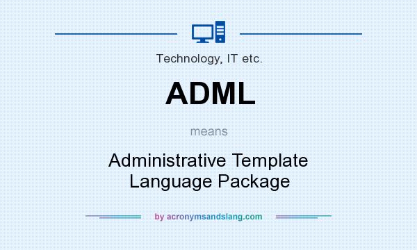What does ADML mean? It stands for Administrative Template Language Package