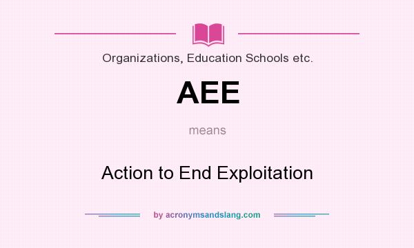 What does AEE mean? It stands for Action to End Exploitation