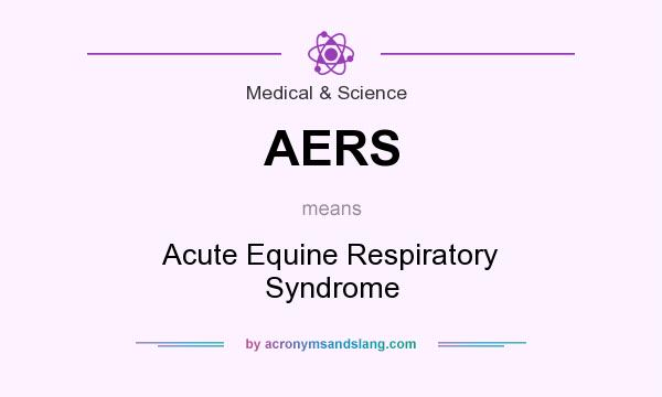 What does AERS mean? It stands for Acute Equine Respiratory Syndrome