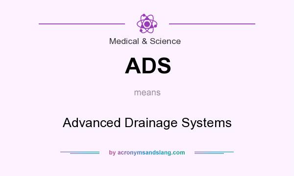 What does ADS mean? It stands for Advanced Drainage Systems