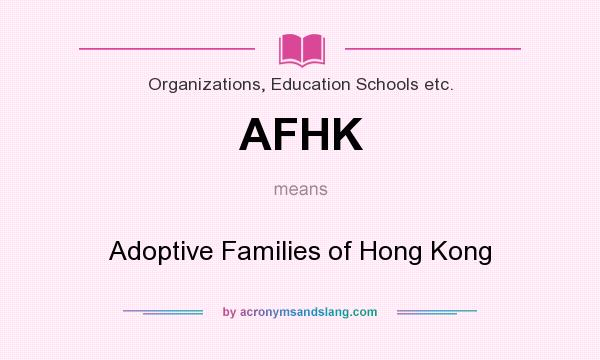 What does AFHK mean? It stands for Adoptive Families of Hong Kong