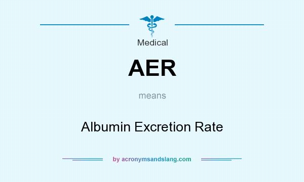 What does AER mean? It stands for Albumin Excretion Rate