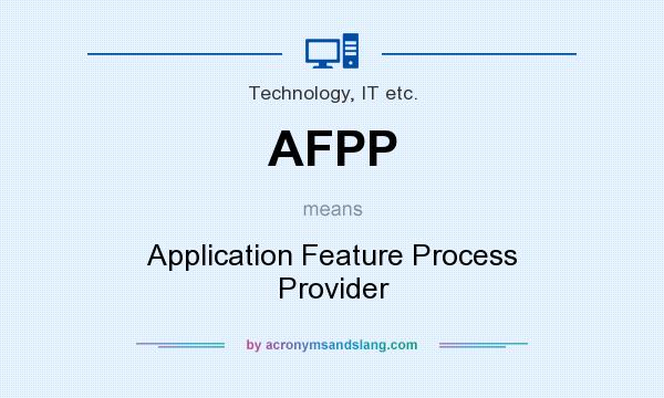 What does AFPP mean? It stands for Application Feature Process Provider