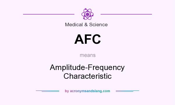 What does AFC mean? It stands for Amplitude-Frequency Characteristic