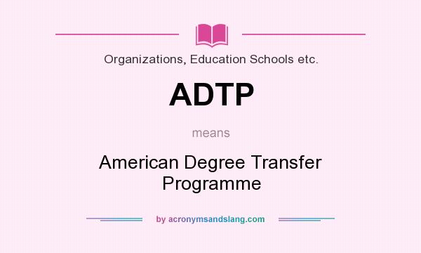 What does ADTP mean? It stands for American Degree Transfer Programme