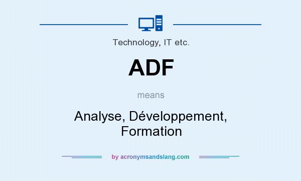 What does ADF mean? It stands for Analyse, Développement, Formation