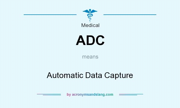 What does ADC mean? It stands for Automatic Data Capture