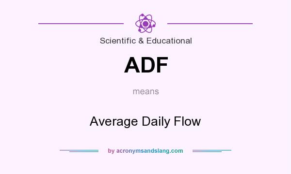 What does ADF mean? It stands for Average Daily Flow