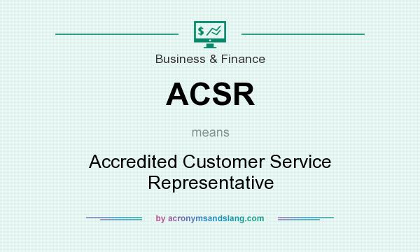 What does ACSR mean? It stands for Accredited Customer Service Representative
