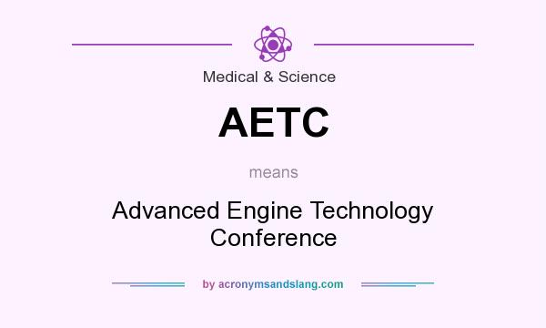 What does AETC mean? It stands for Advanced Engine Technology Conference