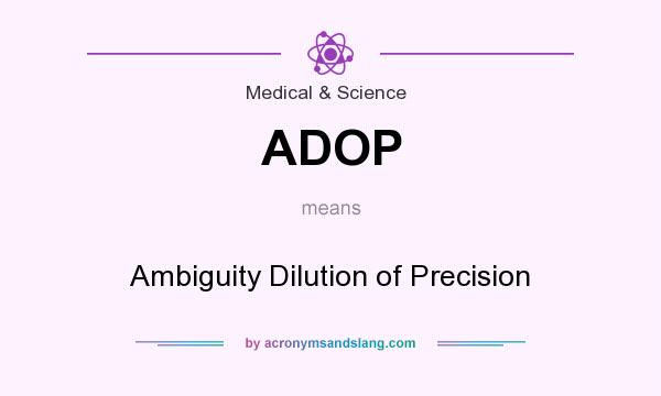 What does ADOP mean? It stands for Ambiguity Dilution of Precision