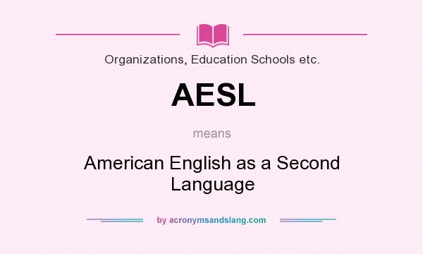 What does AESL mean? It stands for American English as a Second Language