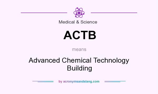 What does ACTB mean? It stands for Advanced Chemical Technology Building