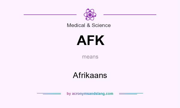 What does AFK mean? It stands for Afrikaans