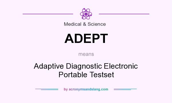 What does ADEPT mean? It stands for Adaptive Diagnostic Electronic Portable Testset