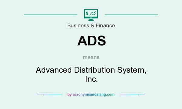 What does ADS mean? It stands for Advanced Distribution System, Inc.