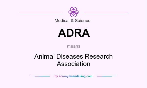 What does ADRA mean? It stands for Animal Diseases Research Association