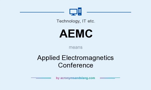 What does AEMC mean? It stands for Applied Electromagnetics Conference