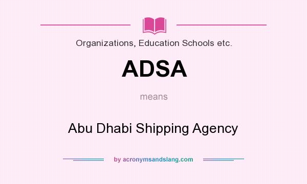What does ADSA mean? It stands for Abu Dhabi Shipping Agency